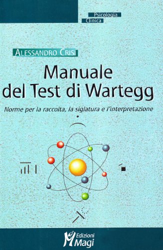 Manuale del test di Wartegg. Norme per la raccolta, la siglatura e l'interpretazione Manuale del test di Wartegg. Norme per la raccolta, la siglatura e l'interpretazione