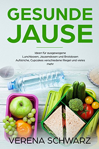 Download Gesunde Jause Ideen für ausgewogene Lunchboxen, Jausendosen und Brotdosen Aufstriche, Cupcakes verschiedene Riegel und vieles mehr Download Gesunde Jause Ideen für ausgewogene Lunchboxen, Jausendosen und Brotdosen Aufstriche, Cupcakes verschiedene Riegel und vieles mehr