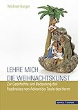 Image de Lehre mich die Weihnachtskunst: Zur Geschichte und Bedeutung des Festkreises von Advent bis Taufe de