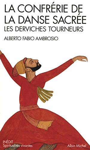 La confr??rie de la danse sacr??e : Les derviches tourneurs by Alberto Fabio Ambrosio (2014-04-02) gratuit