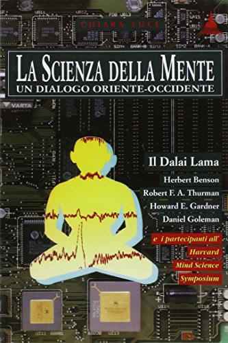 La scienza della mente. Un dialogo Oriente-Occidente La scienza della mente. Un dialogo Oriente-Occidente
