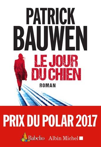 Télécharger Le jour du chien - Prix du Polar 2017 Babelio-Albin Michel PDF Livre En Ligne