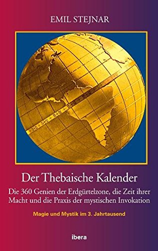 Download Der Thebaische Kalender: Die 360 Genien der Erdgürtelzone, die Zeit ihrer Macht und die Praxis der mystischen Invokation Download Der Thebaische Kalender: Die 360 Genien der Erdgürtelzone, die Zeit ihrer Macht und die Praxis der mystischen Invokation