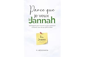 Parce que je veux le Jannah: 100 Rappels pour trouver la paix intérieure et mener une vie qui plaît à Allah