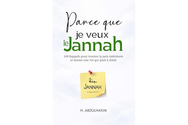 Parce que je veux le Jannah: 100 Rappels pour trouver la paix intérieure et mener une vie qui plaît à Allah