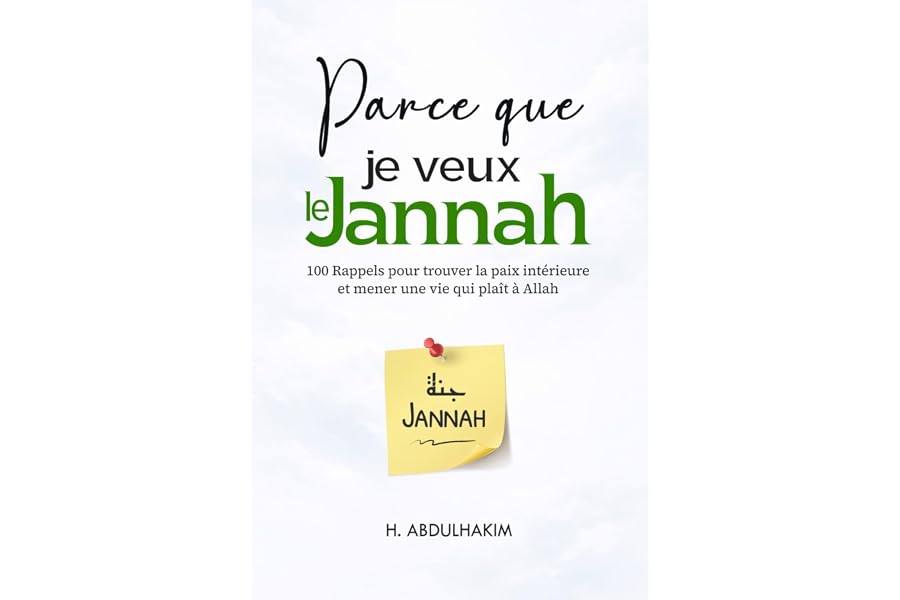 Parce que je veux le Jannah: 100 Rappels pour trouver la paix intérieure et mener une vie qui plaît à Allah