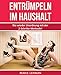Entrümpeln im Haushalt: Nie wieder Unordnung mit der 2-Schritte-Methode! Bonus: 7 praktische Feng Shui Tipps damit sich Ihre Familie Zuhause wohlfühlt by Marie Lehman