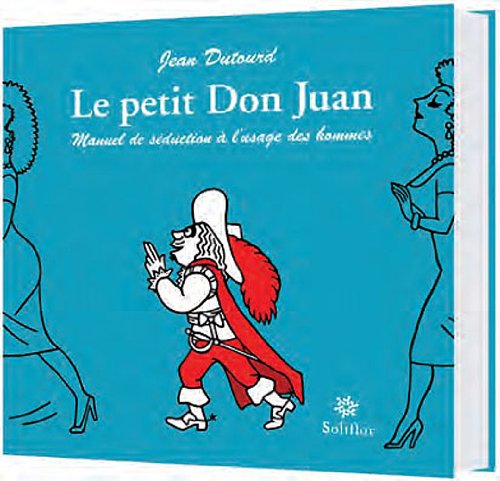Le petit Don Juan : Manuel de séduction à l'usage des hommes. Edition français-néerlandais Le petit Don Juan : Manuel de séduction à l'usage des hommes. Edition français-néerlandais