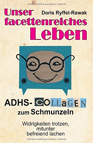 Download Unser facettenreiches Leben: ADHS-Collagen zum Schmunzeln Download Unser facettenreiches Leben: ADHS-Collagen zum Schmunzeln