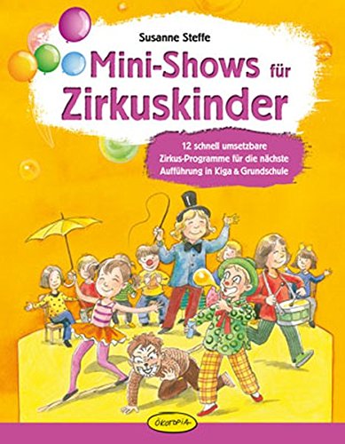 Download Mini-Shows für Zirkuskinder: 12 schnell umsetzbare Zirkus-Programme für die nächste Aufführung in Kiga & Grundschule Download Mini-Shows für Zirkuskinder: 12 schnell umsetzbare Zirkus-Programme für die nächste Aufführung in Kiga & Grundschule