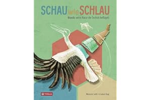 Schau wie schlau: Bionik: wenn Natur die Technik beflügelt. Ein Sachbilderbuch mit faszinierenden Fakten. In Zusammenarbeit mit dem Naturhistorischen Museum Wien. Ab 9 Jahren