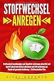 Stoffwechsel anregen: Stoffwechsel beschleunigen und Bauchfett verbrennen ohne Diät und Sport! Schnell und einfach abnehmen und Fett verbrennen am Bauch mit gesunder Ernährung + Stoffwechselkur Plan by