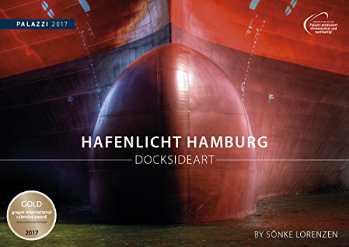 HAFENLICHT HAMBURG 2017: DOCKSIDE ART by Sönke Lorenzen - Schiffe - Docks - Werftanlagen - Fotokunst-Kalender 70 x 50 cm