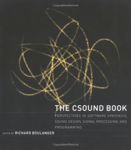 CSound Book – Perspectives in Software Sythesis, Sound Design, Signal Processing, and Programming: Perspectives in Software Synthesis, Sound Design, Signal Processing, and Programming (The MIT Press)