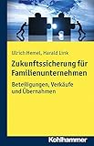 Zukunftssicherung für Familienunternehmen: Beteiligungen, Verkäufe und Übernahmen by 