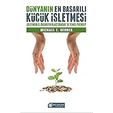 D&uuml;nyanın En Başarılı K&uuml;&ccedil;&uuml;k İşletmesi: İşletmenizi Başarıya Ulaştıracak 10 Temel Prensip