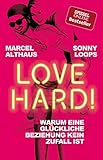 Love Hard!: Warum eine glückliche Beziehung kein Zufall ist by