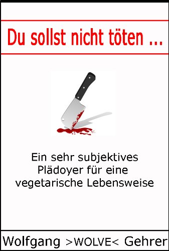 Download Du sollst nicht töten ... Ein sehr subjektives Plädoyer für eine vegetarische Lebensweise Download Du sollst nicht töten ... Ein sehr subjektives Plädoyer für eine vegetarische Lebensweise