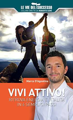 Download VIVI ATTIVO!: Ritrova energia e vitalità in 4 semplici passi (Le vie del Successo) Download VIVI ATTIVO!: Ritrova energia e vitalità in 4 semplici passi (Le vie del Successo)
