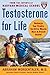 Testosterone for Life: Recharge Your Vitality, Sex Drive, Muscle Mass, and Overall Health by 