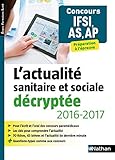 L'actualité sanitaire et sociale décryptée 2016/2017 - Concours IFSI, AS, AP - Préparation à l'épreuve