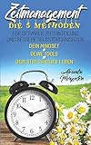 Zeitmanagement: Die 5 Methoden für optimale Zeiteinteilung und bessere Selbstorganisation. Dein Mindset + Deine Tools = Dein stressfreies Leben by Alexandra Morgenstern