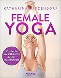 Female Yoga: Entdecke die 7 Urkräfte deiner Weiblichkeit by Katharina Middendorf