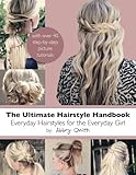The Ultimate Hairstyle Handbook: Everyday Hairstyles for the Everyday Girl