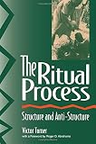The Ritual Process: Structure and Anti-Structure The Ritual Process: Structure and Anti-Structure