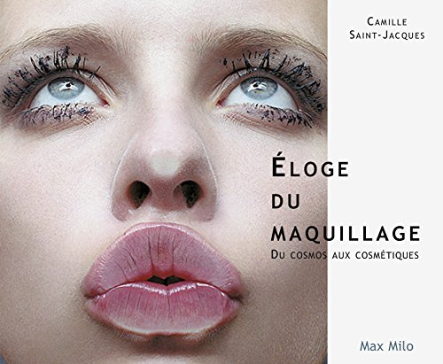 Eloge du maquillage : du cosmos aux cosmétiques: Essais - documents