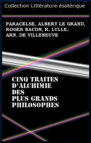 CINQ TRAITES D’ALCHIMIE DES PLUS GRANDS PHILOSOPHES gratuit CINQ TRAITES D’ALCHIMIE DES PLUS GRANDS PHILOSOPHES gratuit