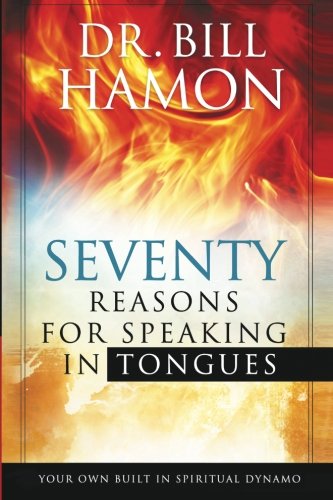 70 Reasons for Speaking in Tongues: Your Own Built in Spiritual Dynamo