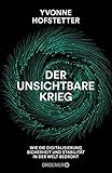 Der unsichtbare Krieg: Wie die Digitalisierung Sicherheit und Stabilität in der Welt bedroht by Yvonne Hofstetter