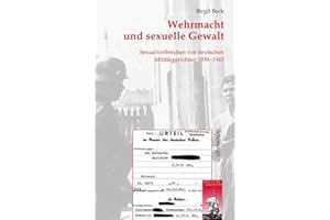 Wehrmacht und sexuelle Gewalt. Sexualverbrechen vor deutschen Militärgerichten 1939-1945 (Krieg in der Geschichte)