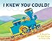 I Knew You Could!: A Book for All the Stops in Your Life (The Little Engine That Could) by Craig Dorfman, Cristina Ong