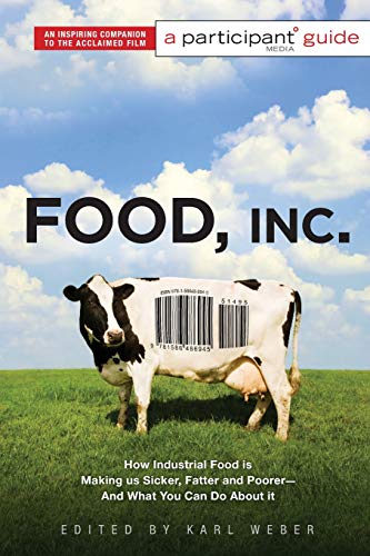 Food Inc.: A Participant Guide: How Industrial Food is Making Us Sicker, Fatter, and Poorer-And What You Can Do About It