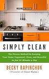 Simply Clean: The Proven Method for Keeping Your Home Organized, Clean, and Beautiful in Just 10 Minutes a Day (Thorndike Press Large Print Lifestyles) by
