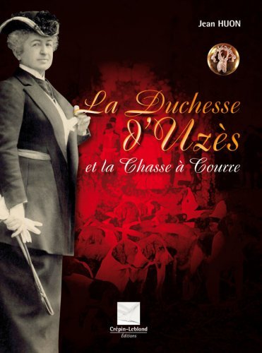 couverture de : La Duchesse d'Uz&egrave;s et la Chasse &agrave; Courre