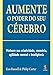Produktbild Aumente O Poder Do Seu Cerebro. Melhore Sua Criatividade, Memoria, Agilidade Mental E Inteligência (Em Portuguese do Brasil)