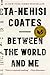Between the World and Me: Notes on the First 150 Years in America by 