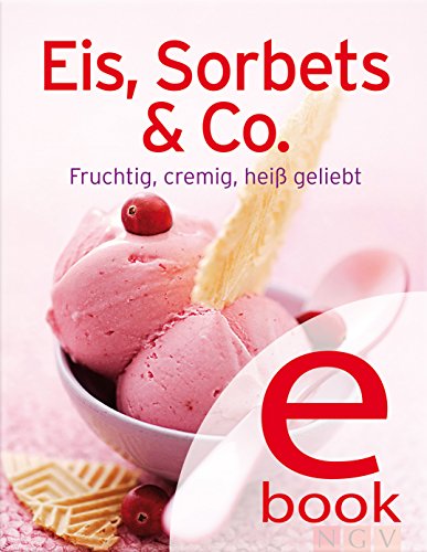 Download Eis, Sorbets & Co.: Unsere 100 besten Eisrezepte in einem Kochbuch (Unsere 100 besten Rezepte) Download Eis, Sorbets & Co.: Unsere 100 besten Eisrezepte in einem Kochbuch (Unsere 100 besten Rezepte)