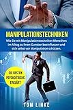 Manipulationstechniken: Wie Sie mit Manipulationstechniken Menschen im Alltag zu ihren Gunsten beeinflussen und sich selbst vor Manipulation schützen. Die besten Psycho Tricks erklärt. by Tom Linke