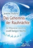 Das Geheimnis der Rauhnächte: Ein Wegweiser durch die zwölf heiligen Nächte by 