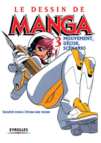 Le Dessin de manga, tome 3 : Mouvement, décor, scénarios Le Dessin de manga, tome 3 : Mouvement, décor, scénarios