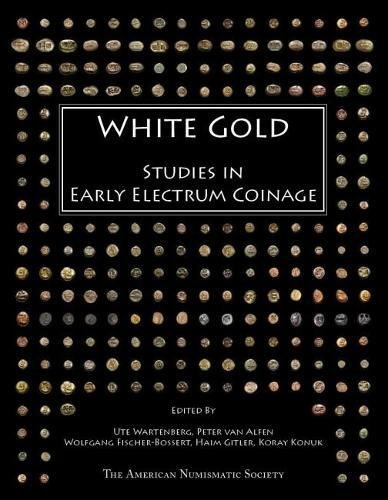 White Gold: Studies in Early Electrum Coinage