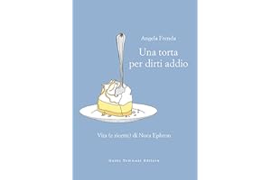 Una torta per dirti addio. Vita (e ricette) di Nora Ephron