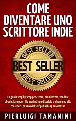 Come diventare uno scrittore indie: la guida step by step per creare, promuovere, vendere ebook, fare guerrilla marketing editoriale e vivere una vita ... Scrittori Indipendenti Italiani Vol. 1) Come diventare uno scrittore indie: la guida step by step per creare, promuovere, vendere ebook, fare guerrilla marketing editoriale e vivere una vita ... Scrittori Indipendenti Italiani Vol. 1)
