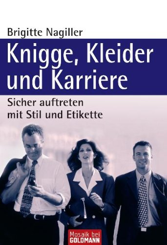 Download Knigge, Kleider und Karriere: Sicher auftreten mit Stil und Etikette Download Knigge, Kleider und Karriere: Sicher auftreten mit Stil und Etikette