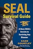 Image de SEAL Survival Guide: A Navy SEAL's Secrets to Surviving Any Disaster (English Ed