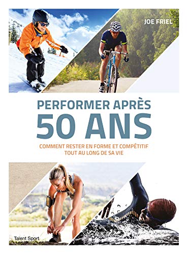 Télécharger Performer après 50 ans: Comment rester en forme et compétitif tout au long de sa vie Livre PDF Gratuit